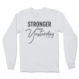 Stronger Than Yesterday Long Sleeve T-Shirt