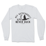 Hey Autocorrect, It Was Never Duck Long Sleeve T-Shirt