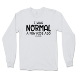 I Was Normal A Few Kids Ago Long Sleeve T-Shirt