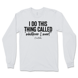 I Do This Thing Called Whatever I Want Long Sleeve T-Shirt