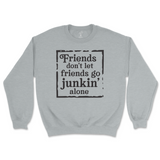 Friends Don't Let Friends Go Junkin' Alone Sweatshirt