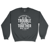 Trouble When We're Together Sweatshirt