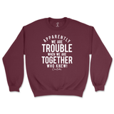 Trouble When We're Together Sweatshirt