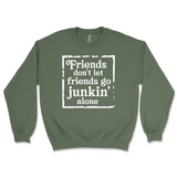 Friends Don't Let Friends Go Junkin' Alone Sweatshirt