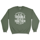 Trouble When We're Together Sweatshirt