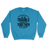 Trouble When We're Together Sweatshirt