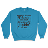 Friends Don't Let Friends Go Junkin' Alone Sweatshirt