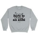 Just Here To Establish An Alibi Sweatshirt