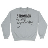 Stronger Than Yesterday Sweatshirt