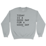 Today Is A Good Day For A Good Day Sweatshirt