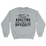 Pause Adulting and Lower the Difficulty Sweatshirt