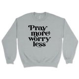 Pray More Worry Less Sweatshirt