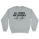 All Things Possible With Coffee Sweatshirt