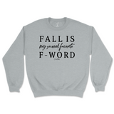 Fall is my Second Favorite F-Word Fall Sweatshirt