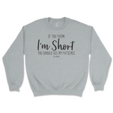 If You Think I'm Short, You Should See My Patience Sweatshirt