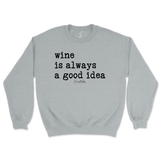 Wine is Always a Good Idea Sweatshirt