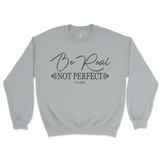 Be Real Not Perfect Sweatshirt