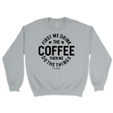 First Drink Coffee Then Do The Things Sweatshirt