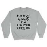 Not Weird, I'm Limited Edition Sweatshirt