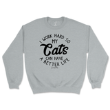 I Work Hard So My Cats Can Have A Better Life Sweatshirt