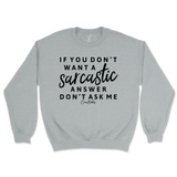 If You Don't Want a Sarcastic Answer, Don't Ask Me Sweatshirt