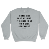 I Have Not Lost My Mind Sweatshirt