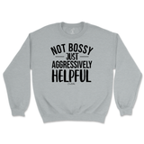 Not Bossy, Just Aggressively Helpful Sweatshirt