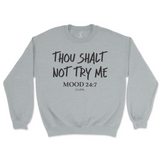 Thou Shalt Not Try Me, Mood 24:7 Sweatshirt