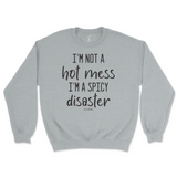 I'm Not A Hot Mess, I'm A Spicy Disaster Sweatshirt