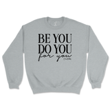 Be You, Do You, For You Sweatshirt