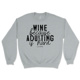 Wine Because Adulting is Hard Sweatshirt