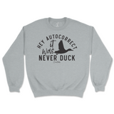 Hey Autocorrect, It Was Never Duck Sweatshirt