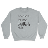 Hold On. Let Me Overthink This Sweatshirt