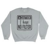 Caution I Have No Filter Sweatshirt