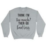 Think I'm Too Much? Then Go Find Less Sweatshirt