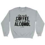 Step Aside Coffee, This is a Job for Alcohol Sweatshirt