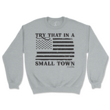 Try That In A Small Town Sweatshirt