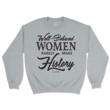 Well-Behaved Women Rarely Make History Sweatshirt