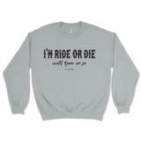 I'm Ride Or Die Until 9pm Or So Sweatshirt