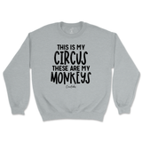 This Is My Circus, These Are My Monkeys Sweatshirt