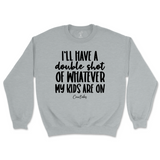 Double Shot Of Whatever My Kids Are On Sweatshirt