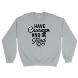 Have Courage And Be Kind Sweatshirt