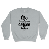 Life Happens, Coffee Helps Sweatshirt