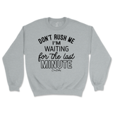 Don't Rush Me, Waiting for Last Minute Sweatshirt