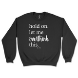 Hold On. Let Me Overthink This Sweatshirt