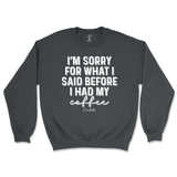 Sorry For What I Said Before Coffee Sweatshirt