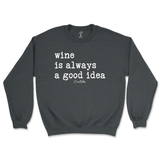 Wine is Always a Good Idea Sweatshirt