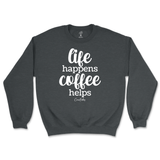 Life Happens, Coffee Helps Sweatshirt