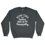 Tired Is Part Of My Personality Sweatshirt