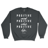 Positive Mind, Positive Vibes, Positive Life Sweatshirt